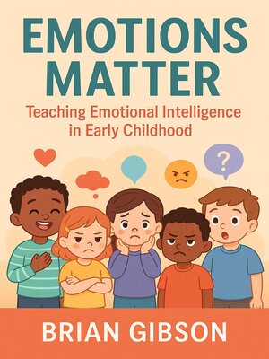cover image of Emotions Matter Teaching Emotional Intelligence in Early Childhood
